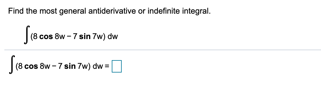 Find the most general antiderivative or indefinite integral.
Se
(8 cos 8w – 7 sin 7w) dw
Se
(8 cos 8w - 7 sin 7w) dw =
