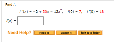 Find f.
f"(x) = -2 + 30x - 12x, 0) = 7, f'(0) = 18
%3D
%3D
