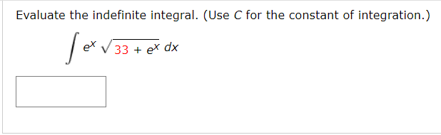 Evaluate the indefinite integral. (Use C for the constant of integration.)
ex V 33 + eX dx
