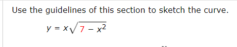 Use the guidelines of this section to sketch the curve.
y = x/7 - x2
