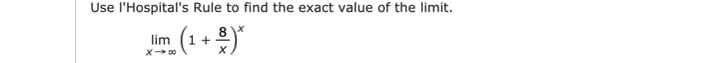 Use l'Hospital's Rule to find the exact value of the limit.
8.
lim
(1+ 2)*
