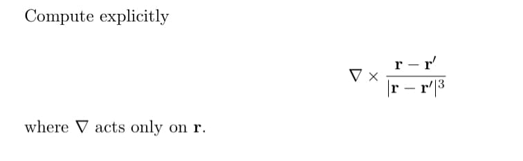 Compute explicitly
where V acts only on r.
▼ x
r-r'
|r – r¹|³