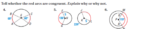 Tell whether the red arcs are congruent. Explain why or why not.
4.
5.
E.
6.
M
B
E
60°
60°
136 H
P119
224
