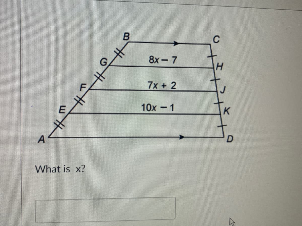 C
8x- 7
7x+ 2
10x - 1
K
What is x?
