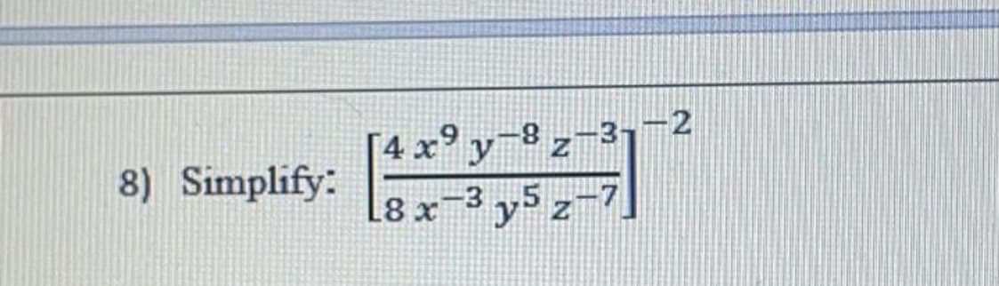 4 x9
y
z-31
-3,-2
8) Simplify:
L8 x
-3
y z
