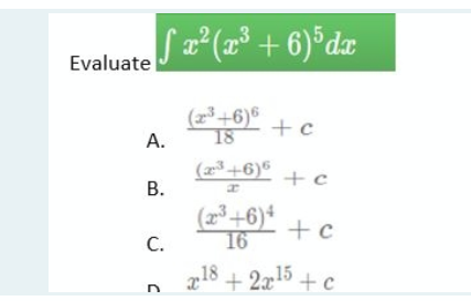 + 2a15 +c
Evaluate
(23+6)6
+c
А.
18
(23+6)6
В.
+ c
(2³+6)*
16
+c
С.
718 + 2x15 + c
