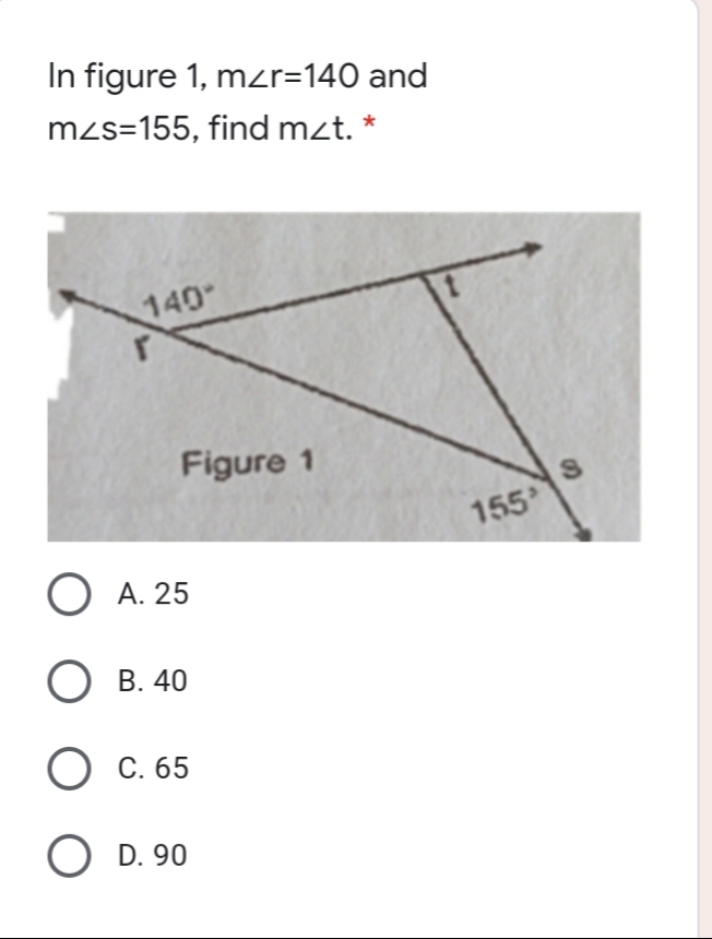 In figure 1, mzr=140 and
mzs=155, find mzt. *
140
Figure 1
155
O A. 25
О в. 40
O c. 65
O D. 90
