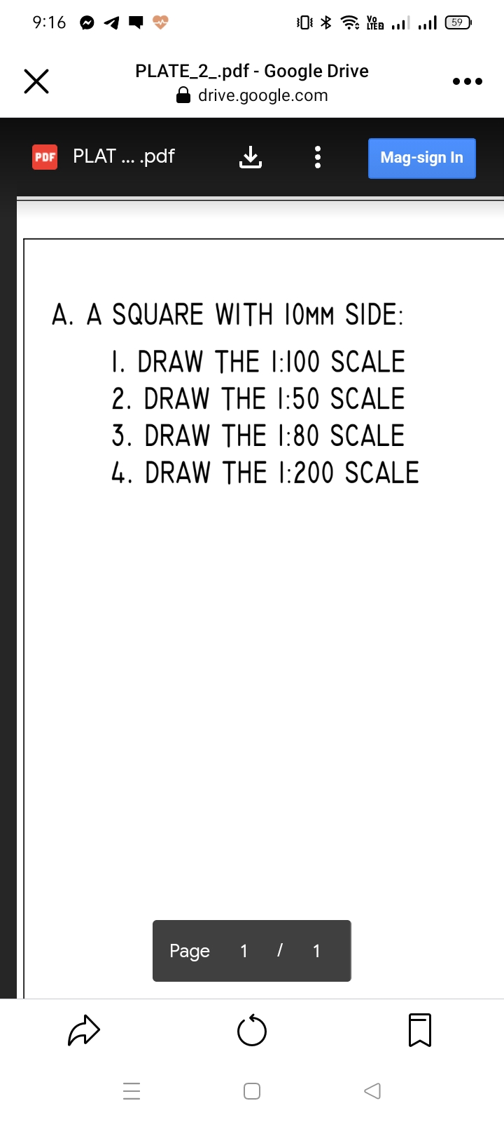 9:16
PLATE_2_.pdf - Google Drive
drive.google.com
•..
PDF PLAT .. .pdf
Mag-sign In
A. A SQUARE WITH IOMM SIDE:
I. DRAW THE I:100 SCALE
2. DRAW THE I:50 SCALE
3. DRAW THE I:80 SCALE
4. DRAW THE I:200 SCALE
Page
1 | 1
II
