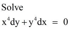 Solve
4
4
x*dy +y*dx = 0
