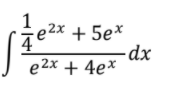 -e2x + 5e*
4
e 2x
dx
+ 4ex
