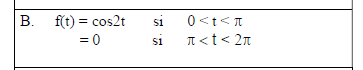 B. f(t) = cos2t
= 0
si
si
0<t<
л<t<2π