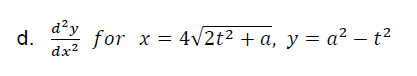 d.
dx?
d²y
for x = 4v2t² + a, y = a² – t²
