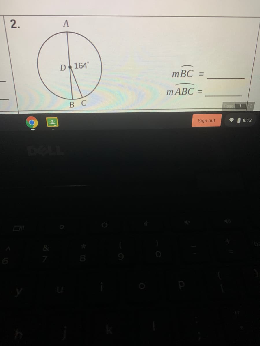 A
D 164°
mBC =
%3D
MABC =
В С
Sign out
V 1 8:13
DELL
DI
2.
