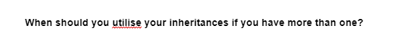 When should you utilise your inheritances if you have more than one?