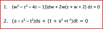 1. (w? – z? – 4z – 1))dw + 2w(z + w + 2) dz = 0
2. (s-s? – t²)ds + (t + s² +t?)dt = 0

