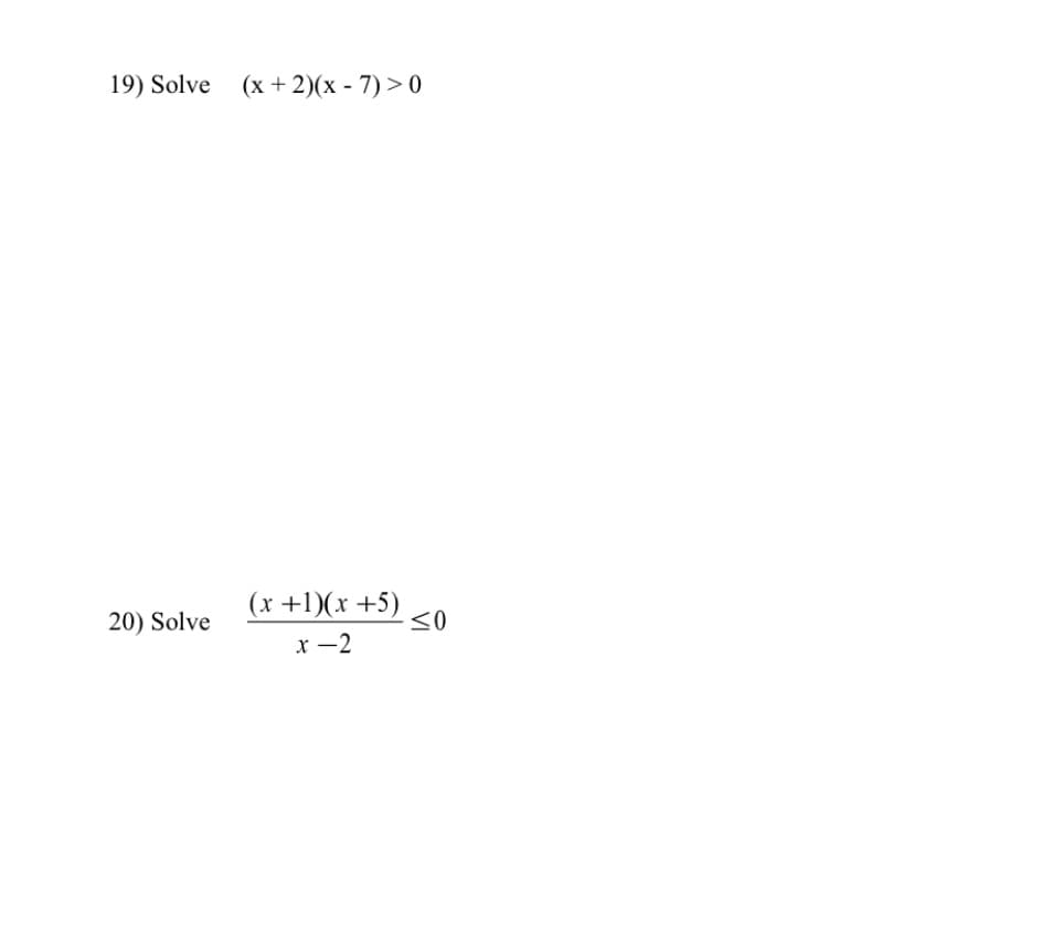 19) Solve (x + 2)(x-7)>0
20) Solve
(x + 1)(x +5)
x-2
≤0