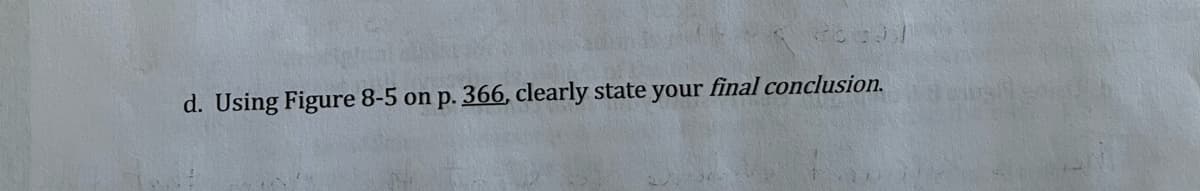 d. Using Figure 8-5 on p. 366, clearly state your final conclusion.
