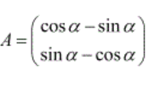 cos a - sin a
A =
sin a - cos a
