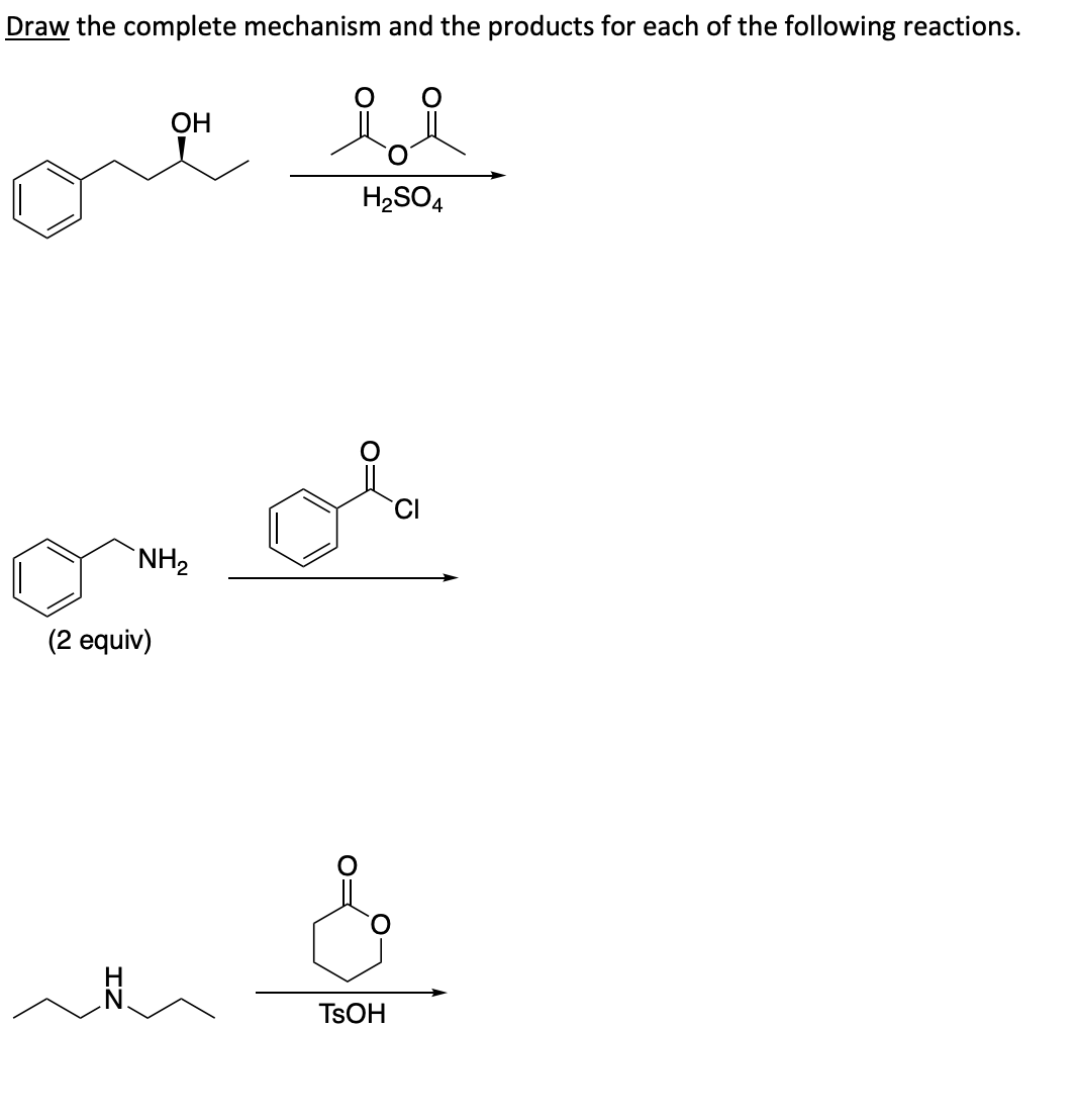 Draw the complete mechanism and the products for each of the following reactions.
bi
H₂SO4
OH
NH₂
(2 equiv)
TSOH
CI