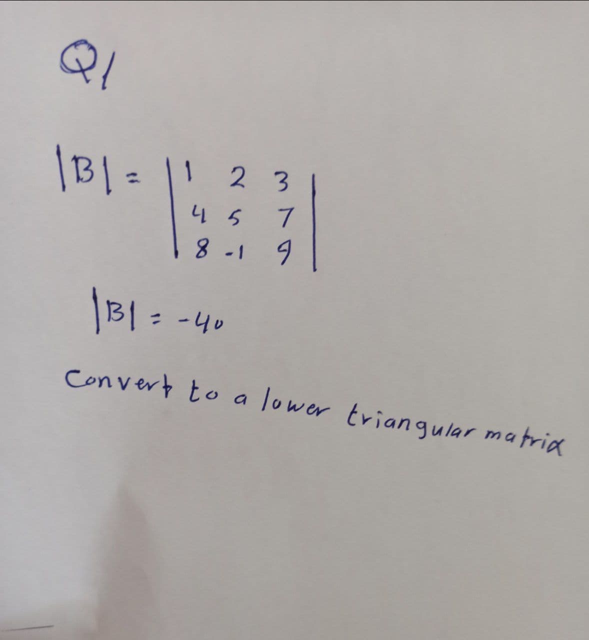 QI
2 3
니 5
7
8-19
|BI = -4
Convert to a
Tower triangular matria
