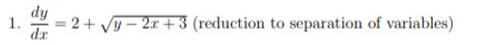 dy
1.
= 2 + Vy – 2x+3 (reduction to separation of variables)
dx
