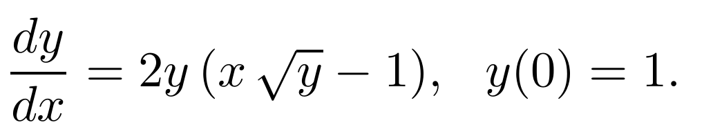 dy
dx
= 2y (x √y-1), y(0) = 1.