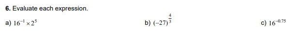 6. Evaluate each expression.
a) 16-'x 25
b) (-27)5
c) 16075
