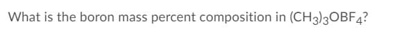 What is the boron mass percent composition in (CH3)3OBF4?
