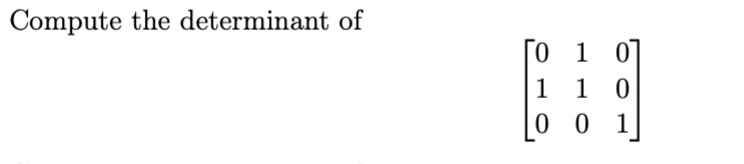 Compute the determinant of
[0 1
1 10
001