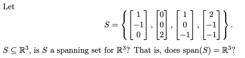 Let
{H.O.
SCR³, is S a spanning set for R³? That is, does span(S) = R³?
S =
=
9