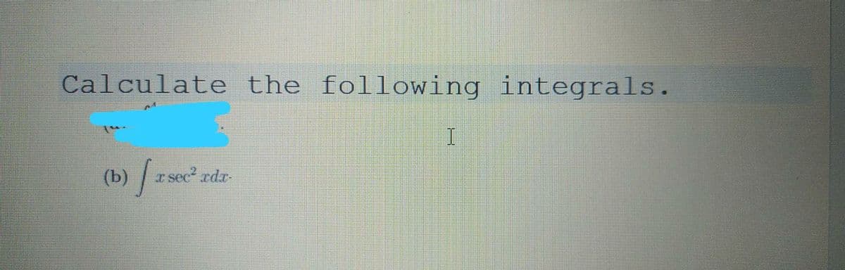 Calculate the following integrals.
(b)
r sec rdr-
