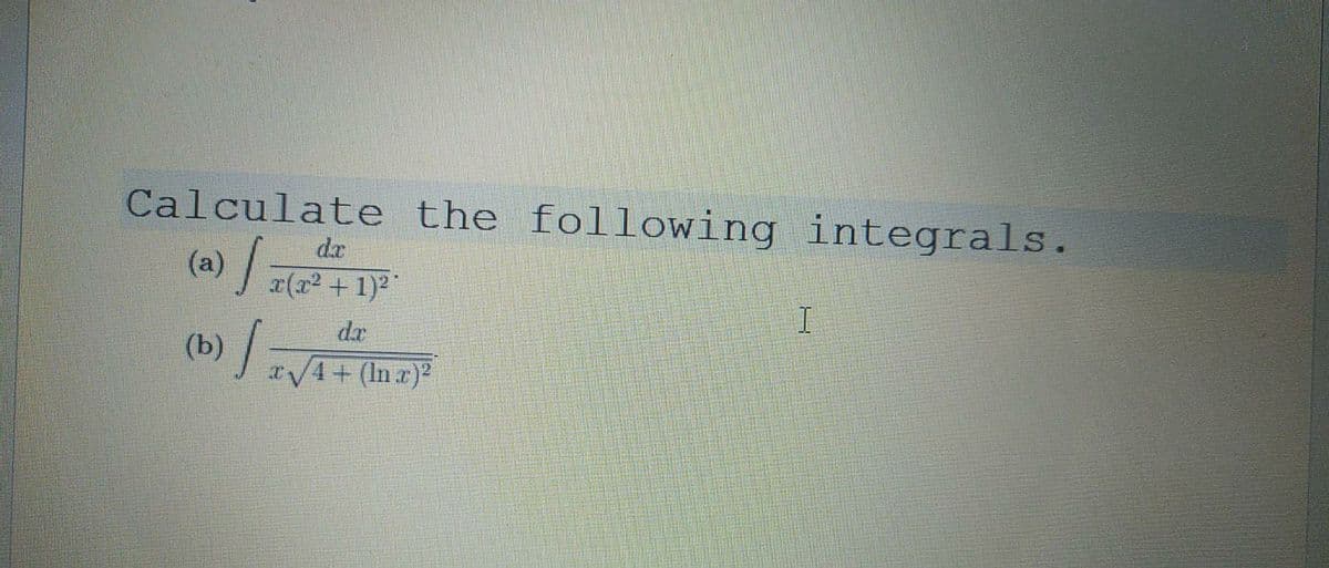 Calculate the following integrals.
(a) (+1)
dr
de
(b)
4+(In x)2
