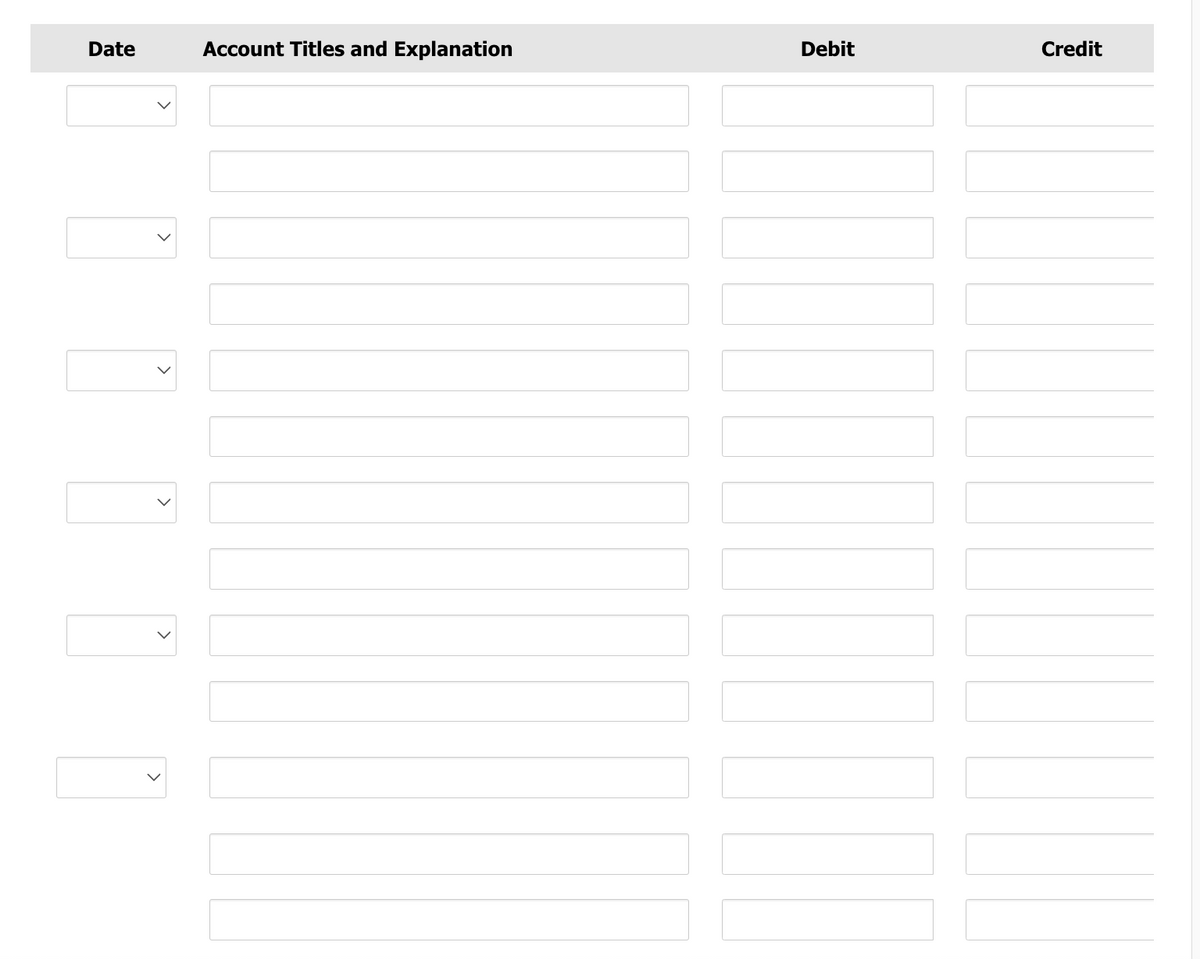 Date
>
>
>
>
>
Account Titles and Explanation
Debit
100
Credit