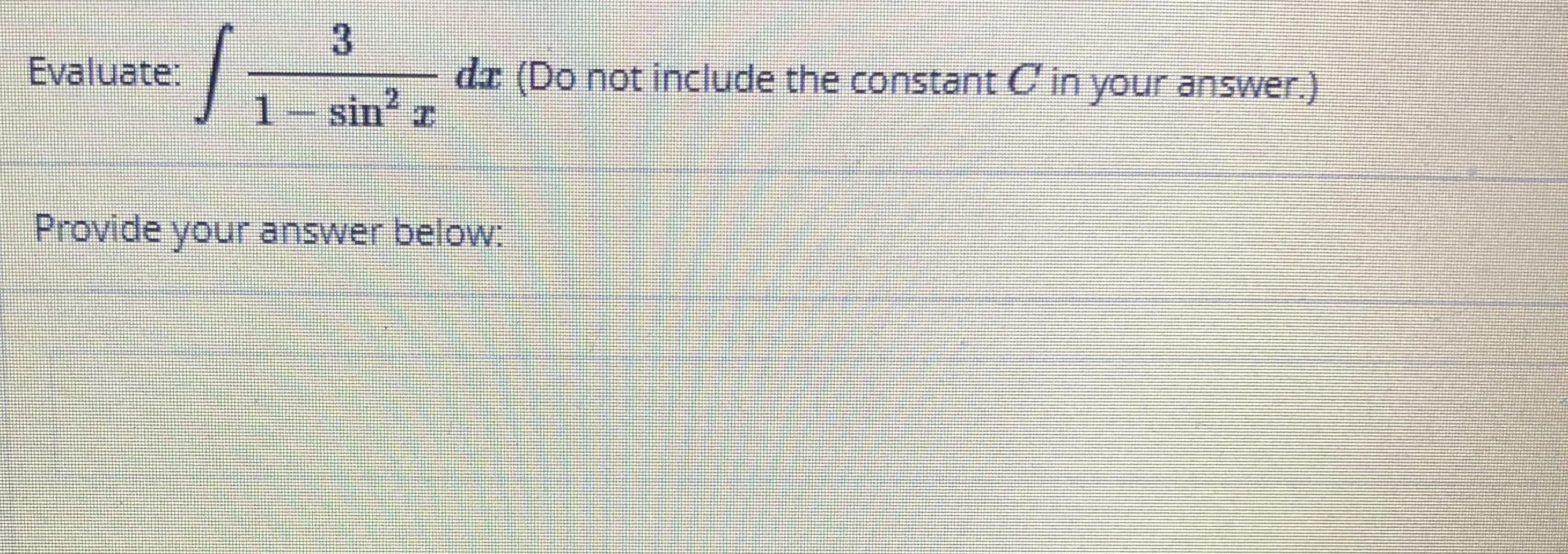 3.
Evaluate:
dr (Do not include the constant C in your answer.)
sin
