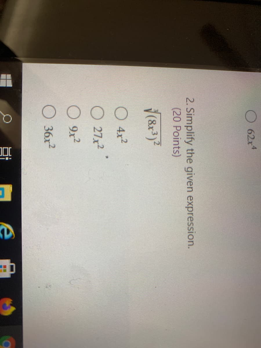 O 62x4
2. Simplify the given expression.
(20 Points)
O 4x?
O 27x2
9x2
36x
