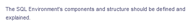 The SQL Environment's components and structure should be defined and
explained.