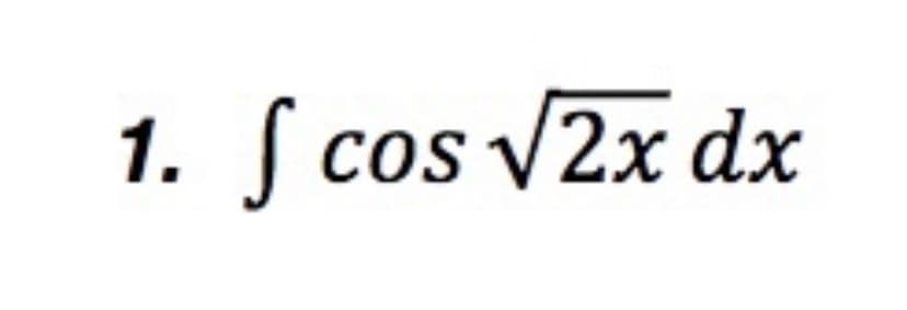 1. f cos √2x dx