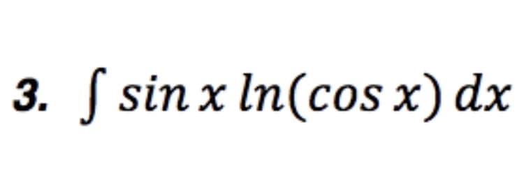 3. f sin x ln(cos x) dx