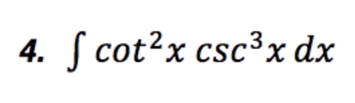 4. f cot²x csc ³x dx