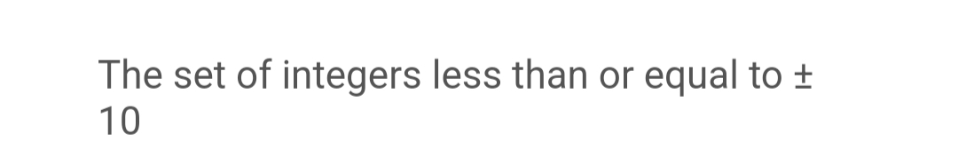 The set of integers less than or equal to +
10