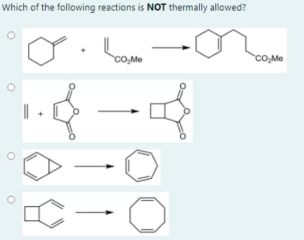 Which of the following reactions is NOT thermally allowed?
CO,Me
CO,Me
