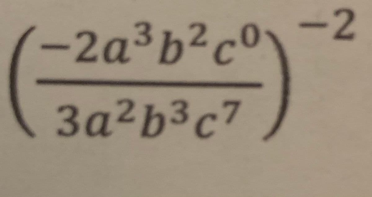 -2
(-2a³b²c°\
3a²b³c7
3-7
