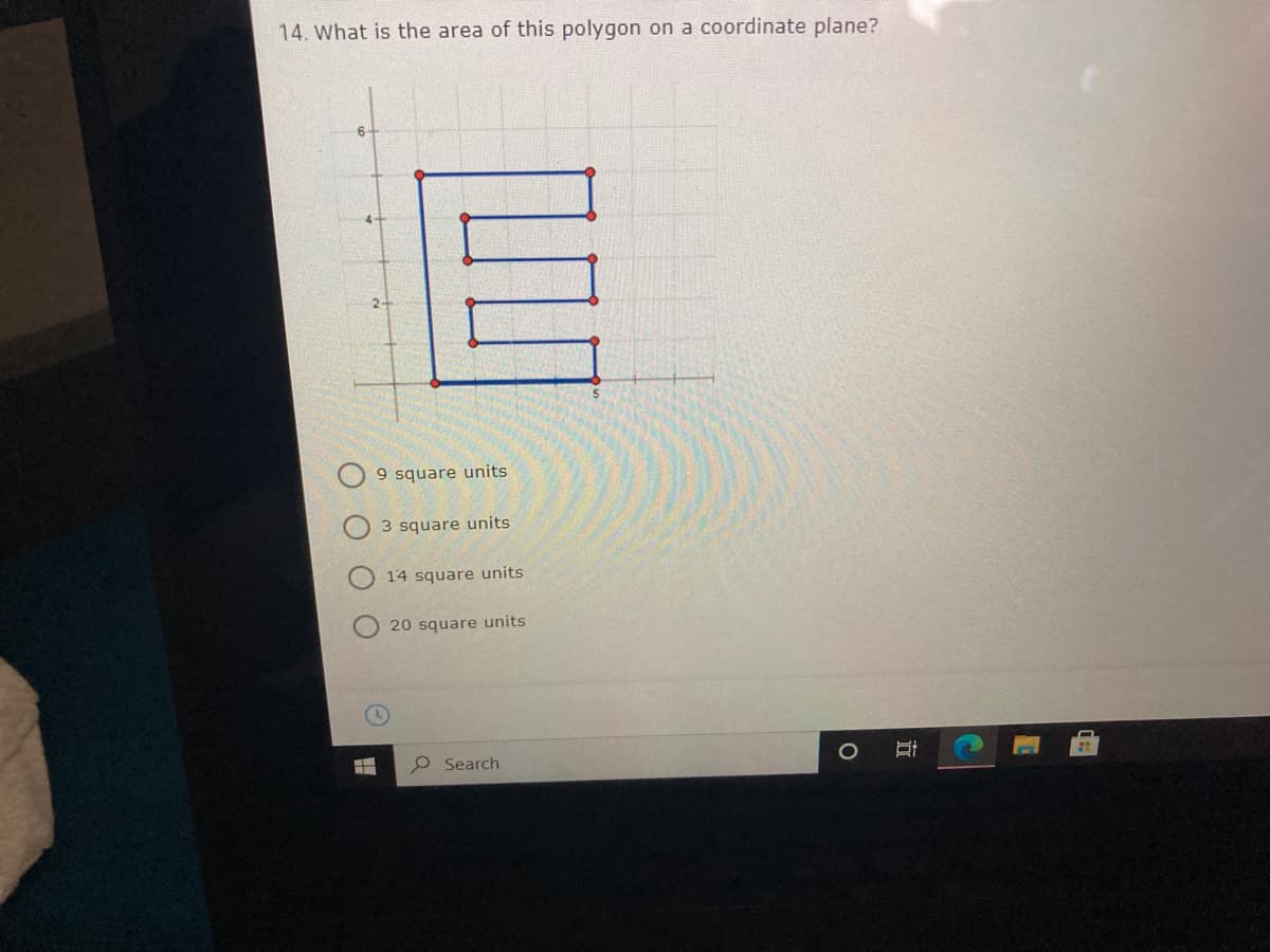 14. What is the area of this polygon on a coordinate plane?
9 square units
3 square units
14 square units
20 square units
O Search
立
