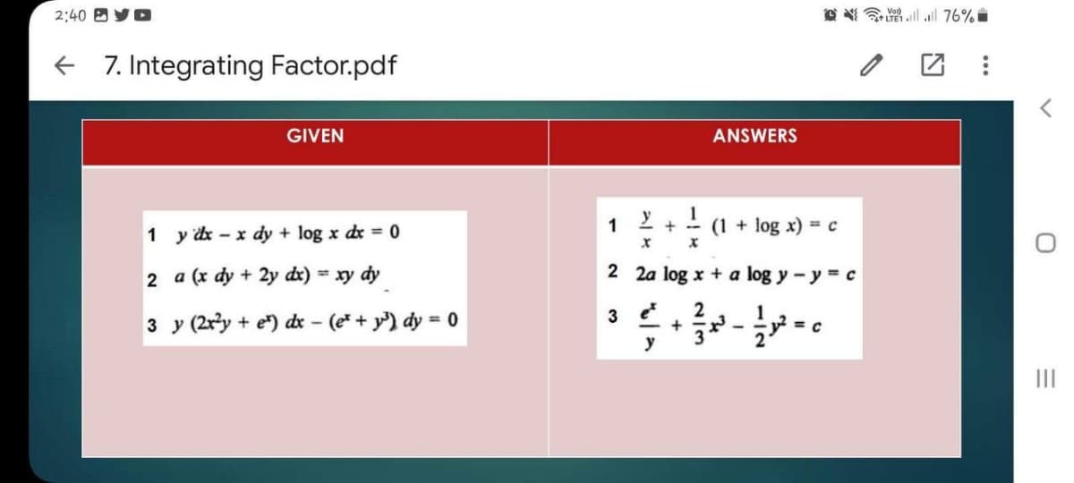 2:40 D
7. Integrating Factor.pdf
1
GIVEN
y dx - x dy + log x dx = 0
2
a (x dy + 2y dx) = xy dy
3 y (2x²y + e) dx - (e* + ³) dy = 0
1
ANSWERS
y +(1+ log x) = c
X
X
2 2a log x + a log y - y = c
3
y
2
+ +³
-
Call 76%
1
-y²=c
2
O
=
|||