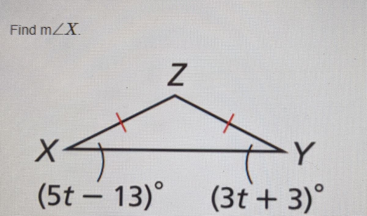 Find m/X
Y
(5t- 13)°
(3t + 3)°
