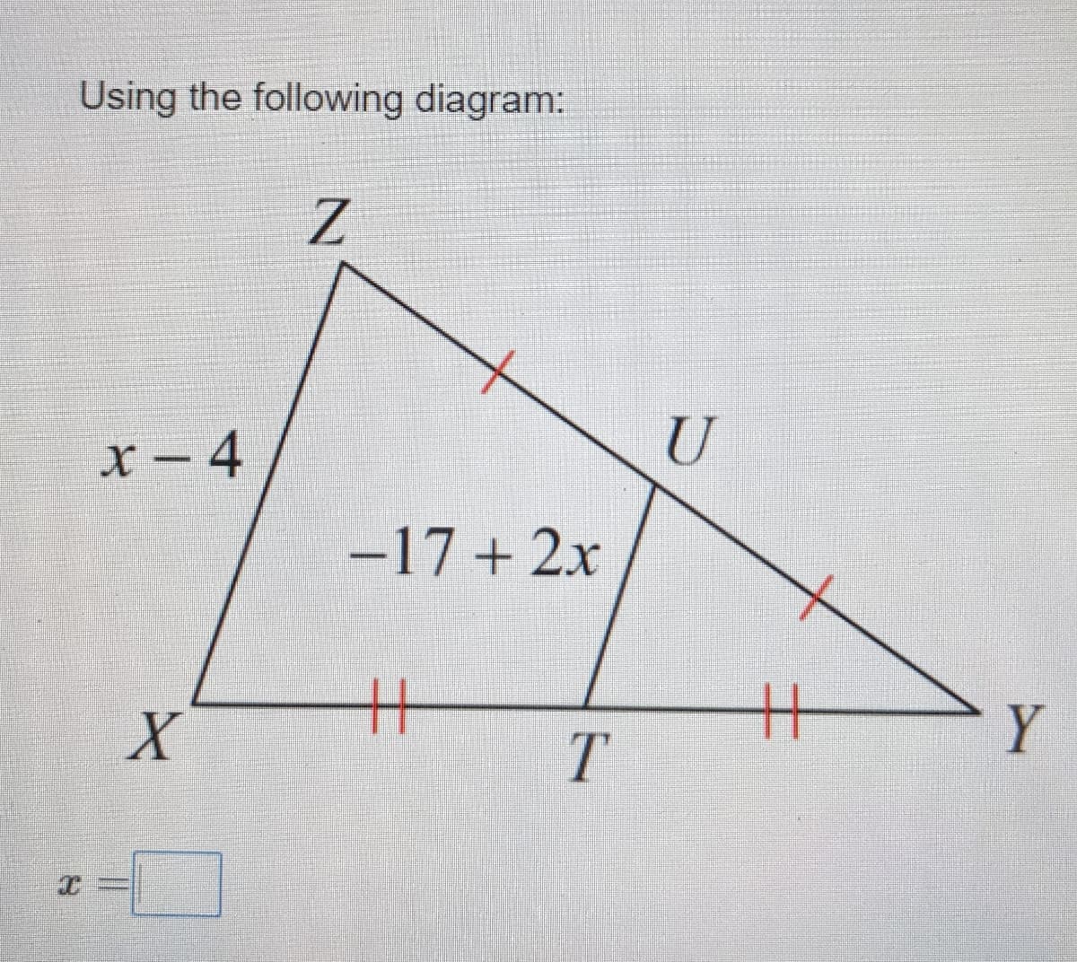 Using the following diagram:
x – 4
U
-17 + 2x
主
Y
T
キ
