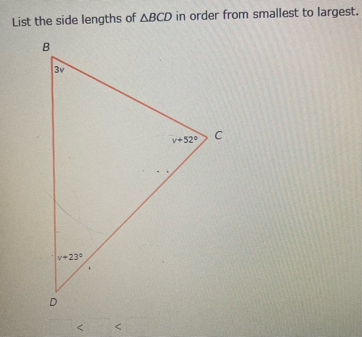 List the side lengths of ABCD in order from smallest to largest.
3v
v+52°
V+23°
D.
