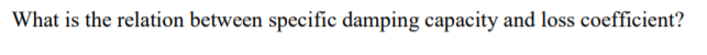 What is the relation between specific damping capacity and loss coefficient?
