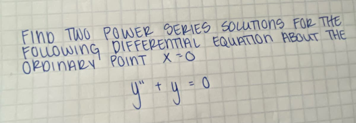 FIND TWO POWER SERIES SOLUTIONS FOR THE
FOLLOWING DIFFERENTIAL EQUATION ABOUT THE
ORDINARY POINT X-O
у" ту
0