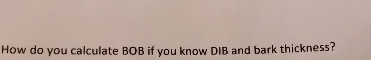 How do you calculate BOB if you know DIB and bark thickness?
